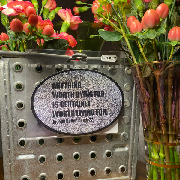 “Anything Worth Dying For is Certainly Worth Living For”. Oval Sticker