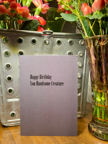 Happy Birthday You Handsome Creature. Fun Birthday Card