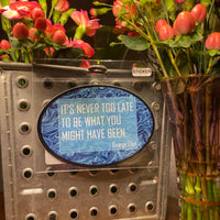 George Eliot Quote: It’s Never Too Late To Be What You Might Have Been”. Oval Sticker
