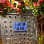 Make Art Not War. Inspirational Decorative Fridge Magnet