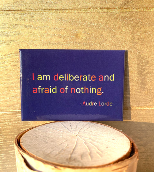 I am deliberate and afraid of nothing. Audre Lorde Quote