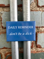 Daily Reminder: Don’t Be a Dick Magnet - Ree+Dot