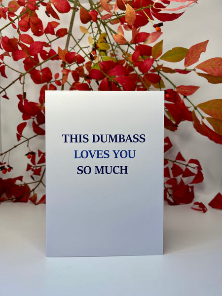 This Dumbass Loves You So Much • Love Card