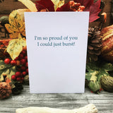 I’m So Proud Of You I Could Just Burst Card - Ree+Dot