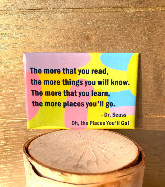 The more that you read... Dr. Seuss, Oh, the Places You’ll Go!